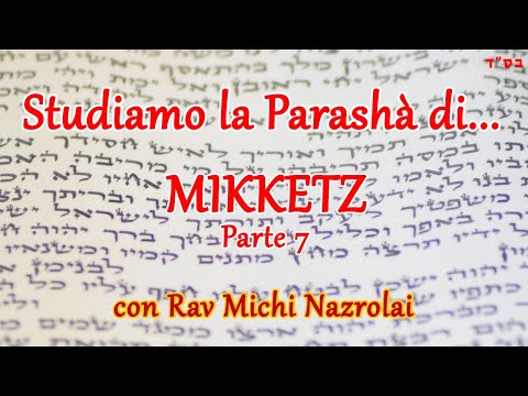 Studiamo la Parashà di… Mikkètz – Parte 7