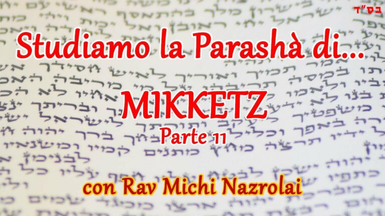 Studiamo la Parashà di… Mikkètz – Parte 11