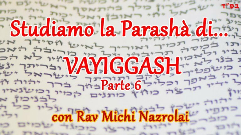 Studiamo la Parashà di… Vayiggash – Parte 6