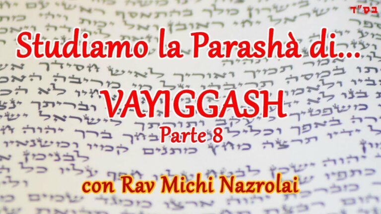 Studiamo la Parashà di… Vayiggash – Parte 8