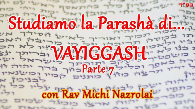 Studiamo la Parashà di… Vayiggash – Parte 7