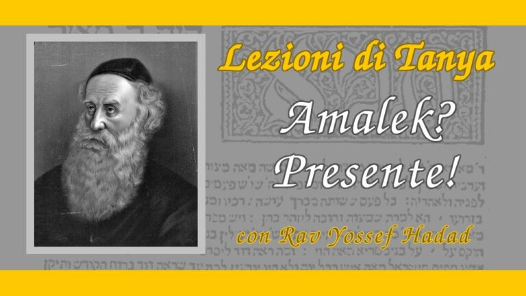 Lezioni di Tanya – 97 – Amalek? Presente!