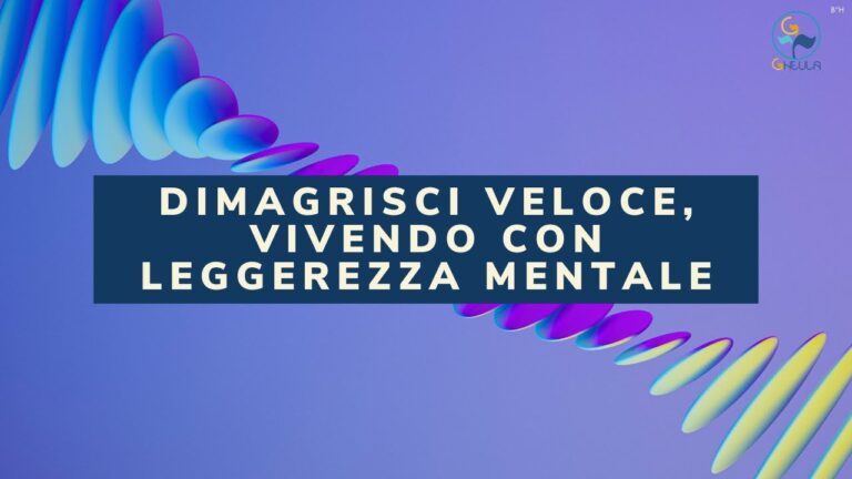 Scopri come dimagrire velocemente e vivere la tua vita con leggerezza (fisica e mentale)